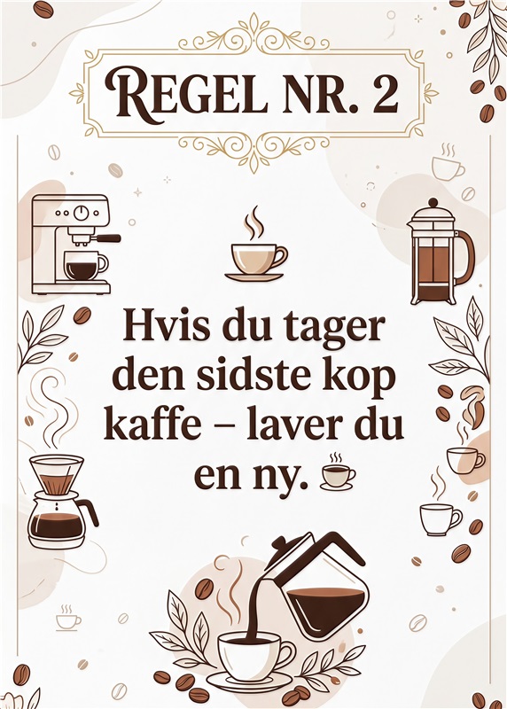 Kafferegler for Kaffeelskeren - Giv dit køkken et sjovt pift med denne plakat, der minder alle om den anden regel: Tag ikke den sidste kop kaffe uden at brygge en ny! Perfekt til kaffeentusiaster, der elsker at dele gode stunder med venner og familie.