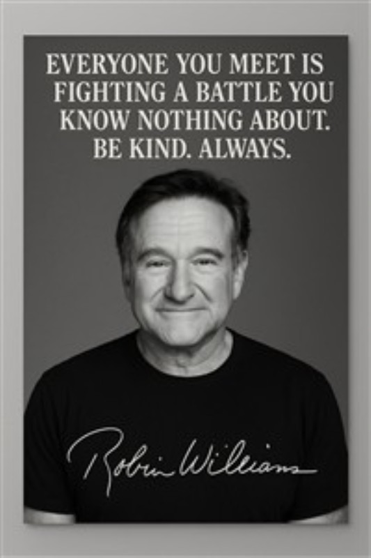 Venlighedens Styrke - Citat af Robin Williams - Dette inspirerende sort-hvide billede bærer et kraftfuldt citat af Robin Williams, der minder os om at vise venlighed over for alle. Et perfekt statement piece, der tilføjer dybde og omtanke til dit hjem.